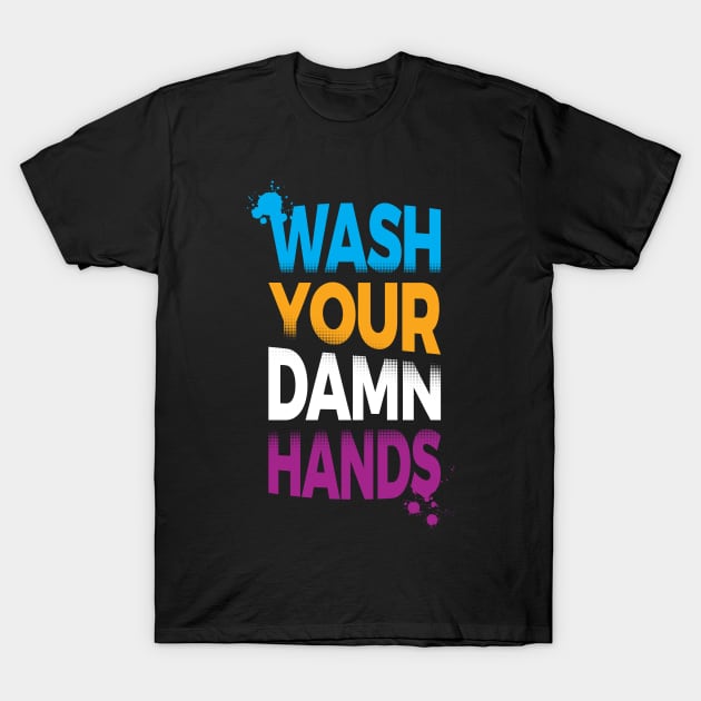 Wash Your Damn Hands T-Shirt by zoljo